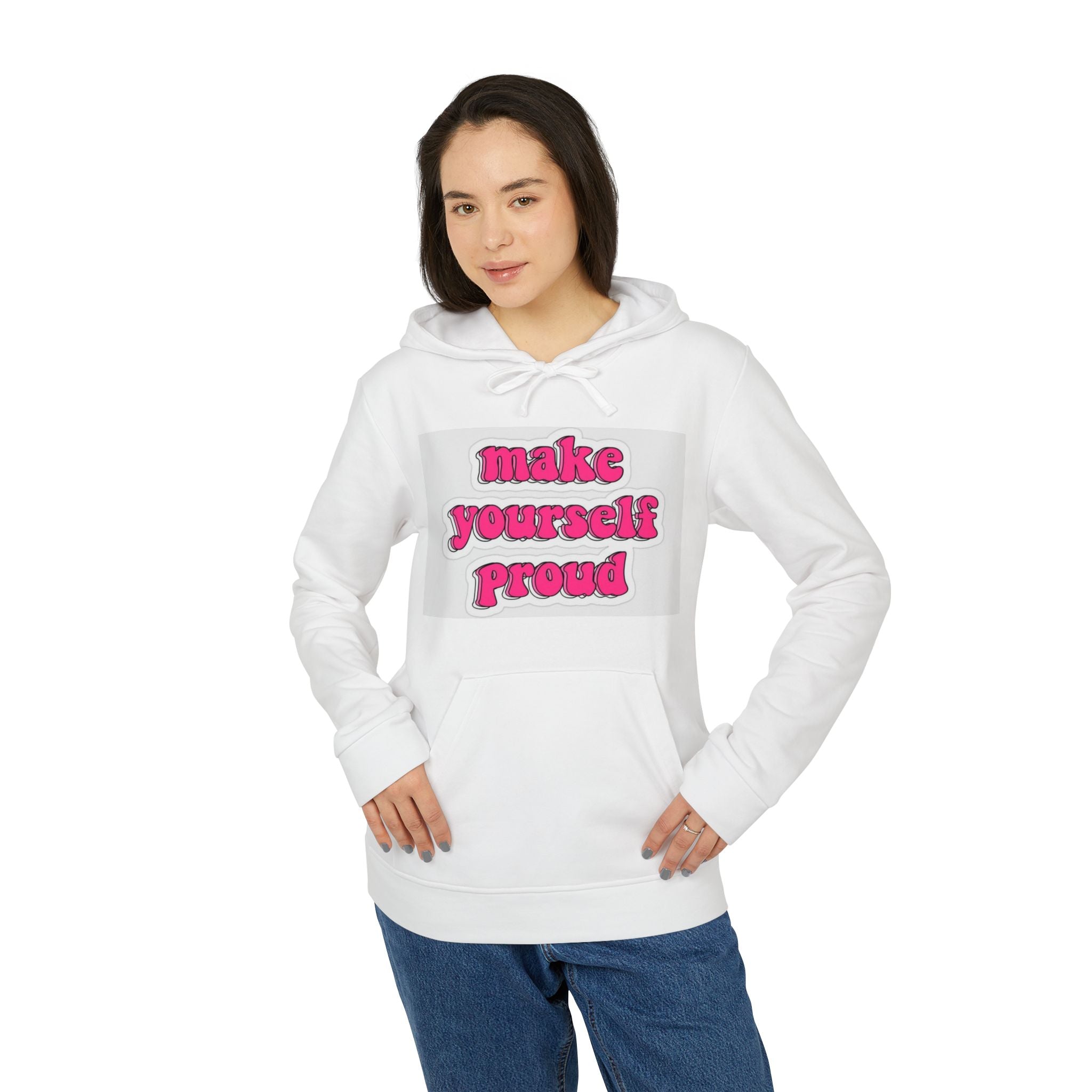 Hoodie, Unisex Fleece Hoodie: Make Yourself Proud, Cozy Sweatshirt, Everyday Layer, Gift for Motivation, Casual Fashion Statement