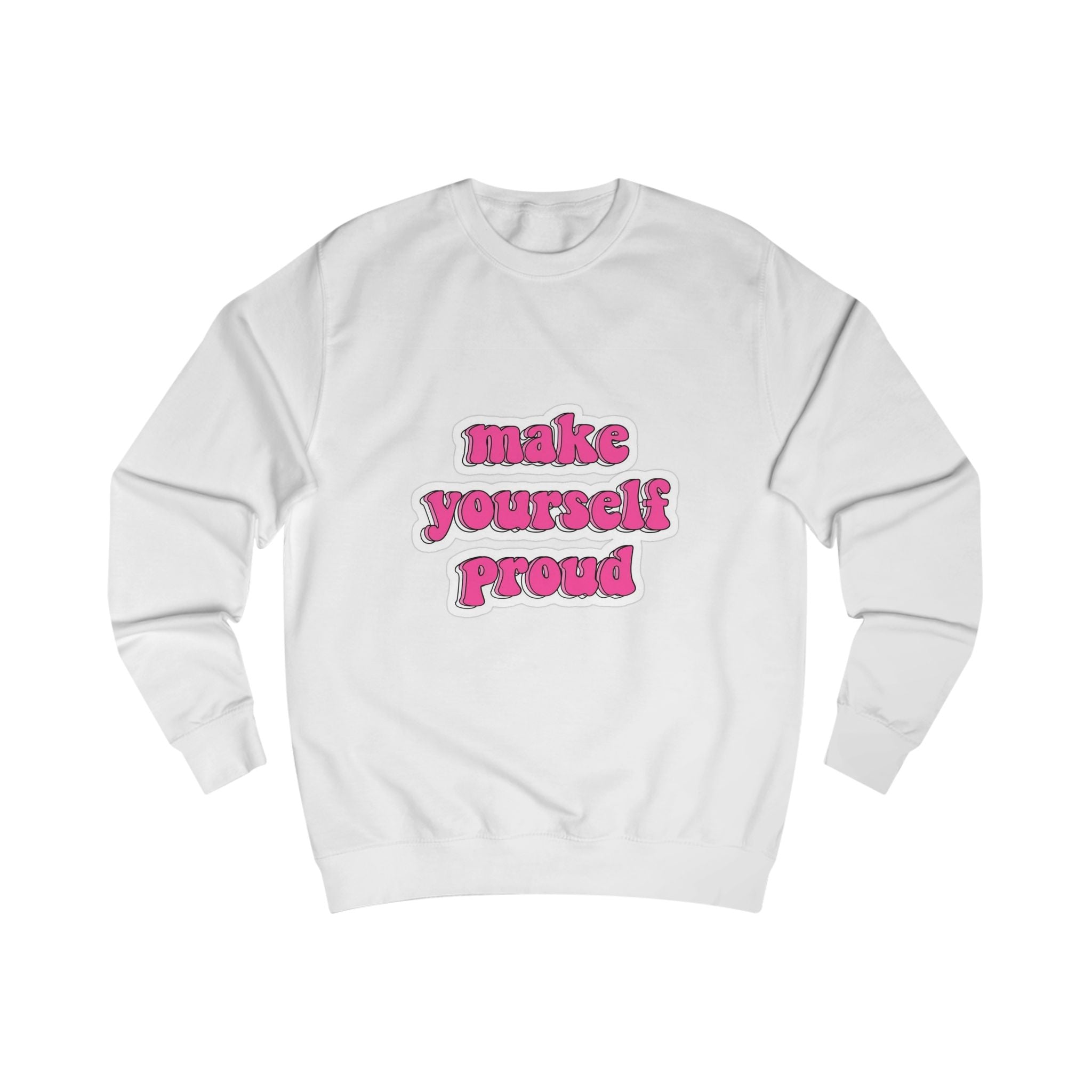 Sweatshirt, Motivational Unisex Sweatshirt - Make Yourself Proud, Cozy Gift, Inspirational Apparel, Self-Care Sweatshirt, Everyday Wear